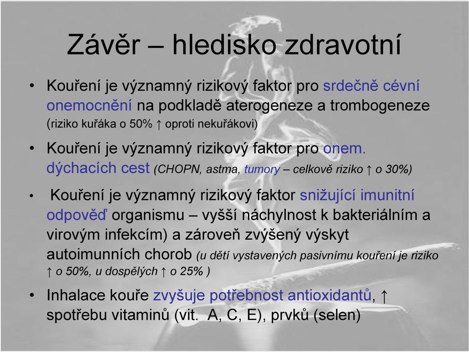 dýchacích cest (CHOPN, astma, tumory celkově riziko o 30%) Kouření je významný rizikový faktor snižující imunitní odpověď organismu vyšší náchylnost k