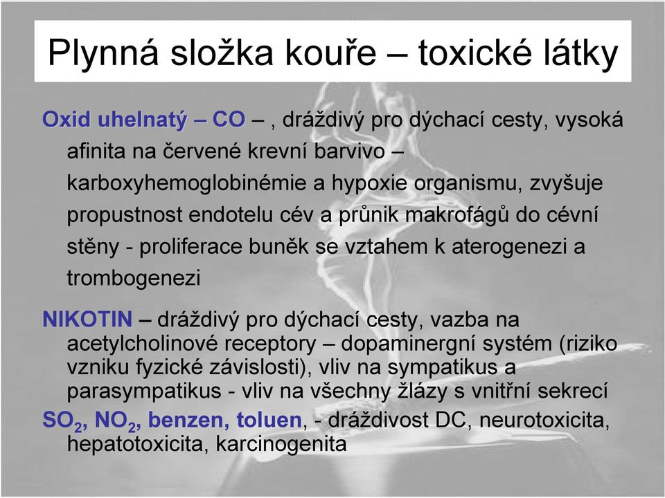 NIKOTIN dráždivý pro dýchací cesty, vazba na acetylcholinové receptory dopaminergní systém (riziko vzniku fyzické závislosti), vliv na sympatikus