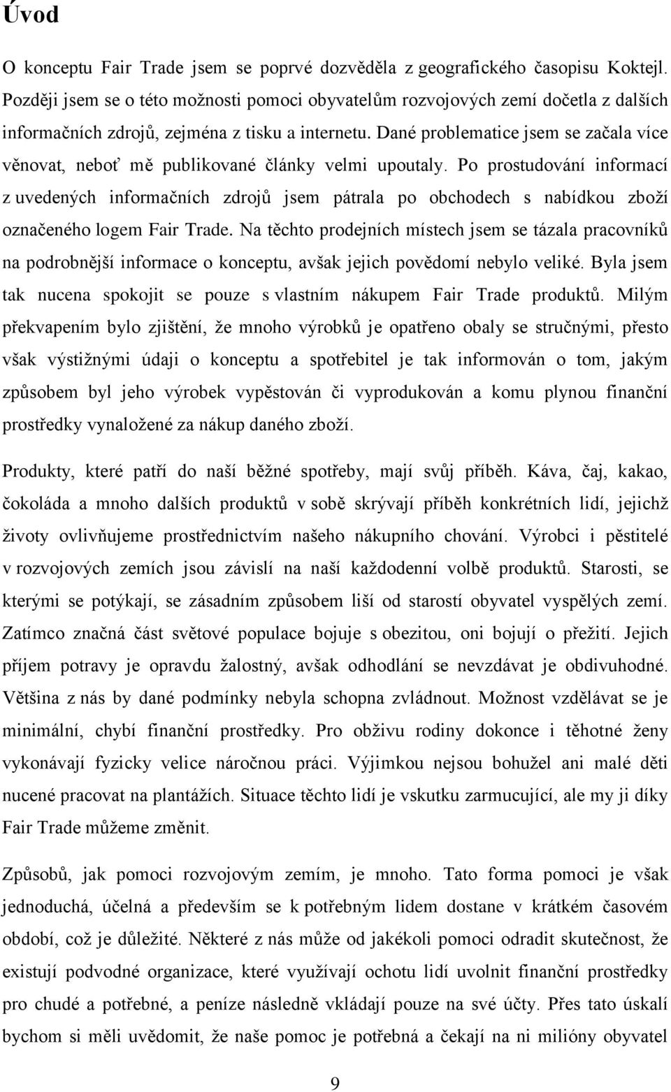 Dané problematice jsem se začala více věnovat, neboť mě publikované články velmi upoutaly.