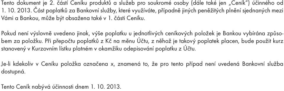 Pokud není výslovně uvedeno jinak, výše poplatku u jednotlivých ceníkových položek je Bankou vybírána způsobem za položku.