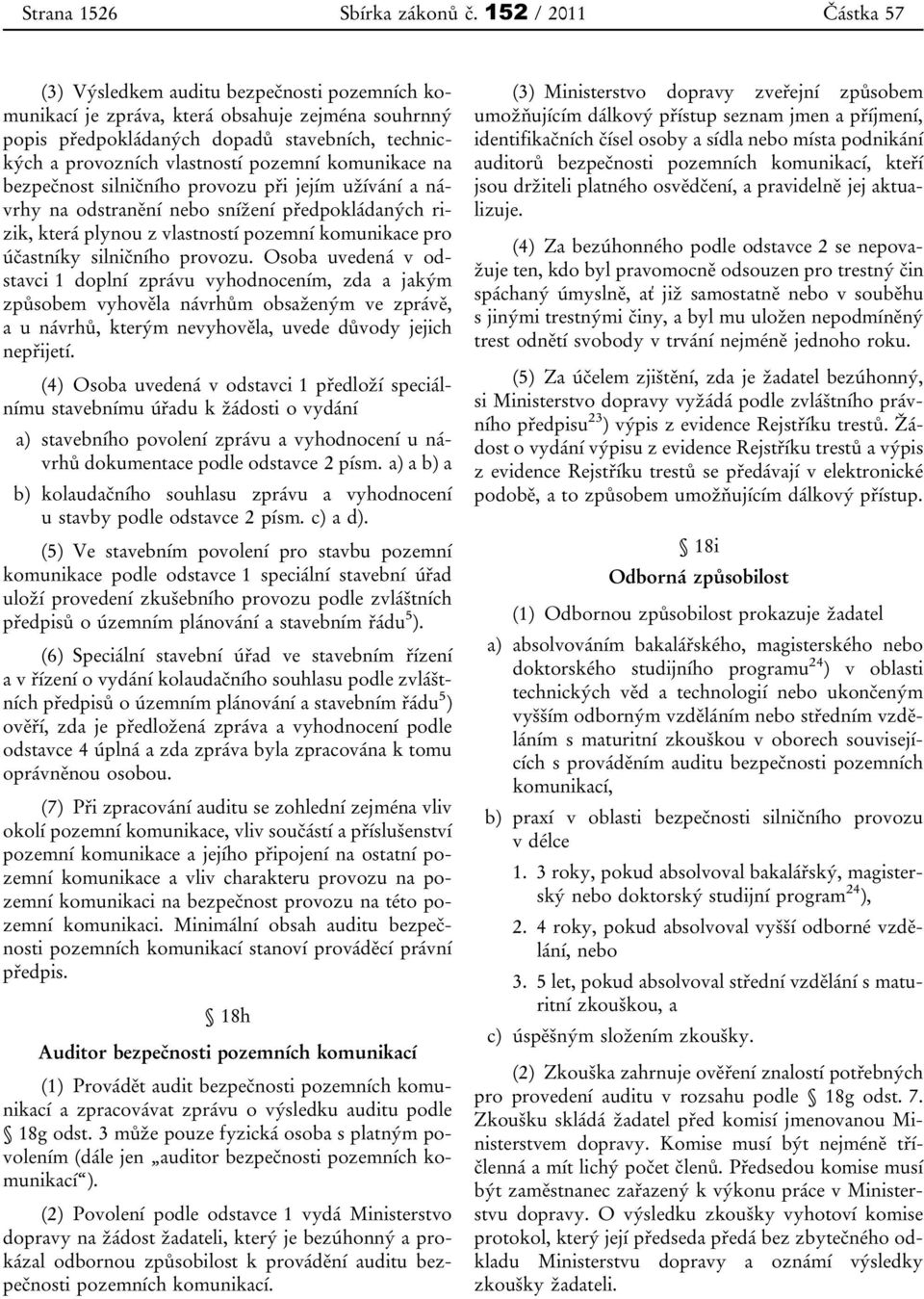 pozemní komunikace na bezpečnost silničního provozu při jejím užívání a návrhy na odstranění nebo snížení předpokládaných rizik, která plynou z vlastností pozemní komunikace pro účastníky silničního