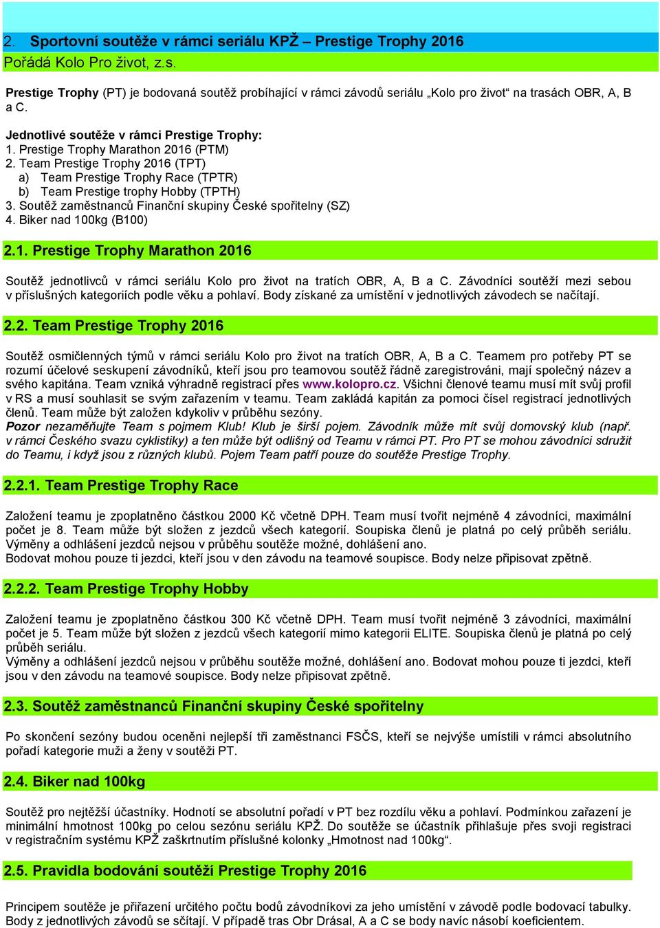 Soutěž zaměstnanců Finanční skupiny České spořitelny (SZ) 4. Biker nad 100kg (B100) 2.1. Prestige Trophy Marathon 2016 Soutěž jednotlivců v rámci seriálu Kolo pro život na tratích OBR, A, B a C.