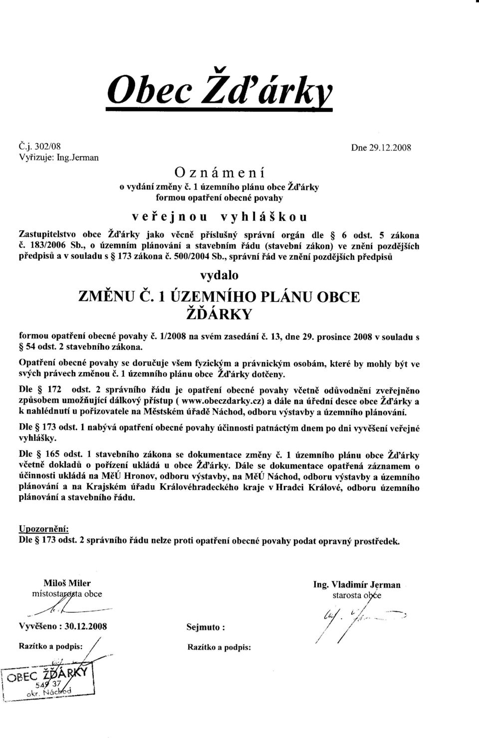 , o fzemnim plfnovrini a stavebnim iridu (stavebni z:[kon) ve znenf pozddj5ich piedpisri a v souladu s $ 173 zfkona i. 50012004 Sb., sprfvni i6d ve znini pozdej5fch piedpisri vydalo ZMENU E.