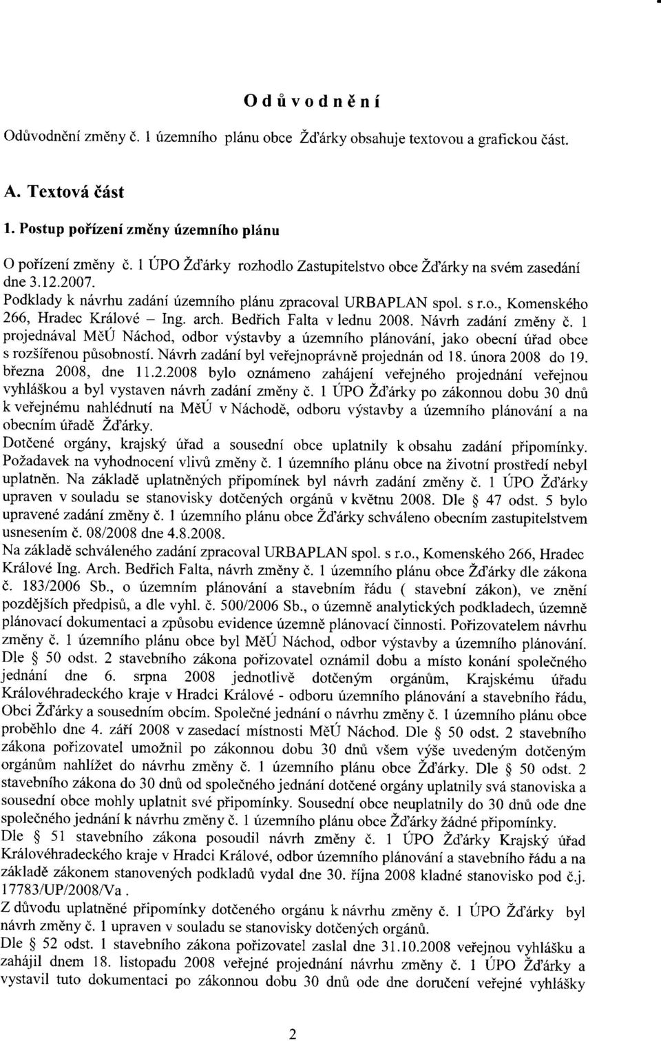 Bediich Falta v lednu 2008. N6vrh zadini zmdny d. 1 projednsval MEU N6chod, odbor vystavby a izemnfho pl6nov6ni, jako obecni uiad obce s roz5iienou ptisobnosti.