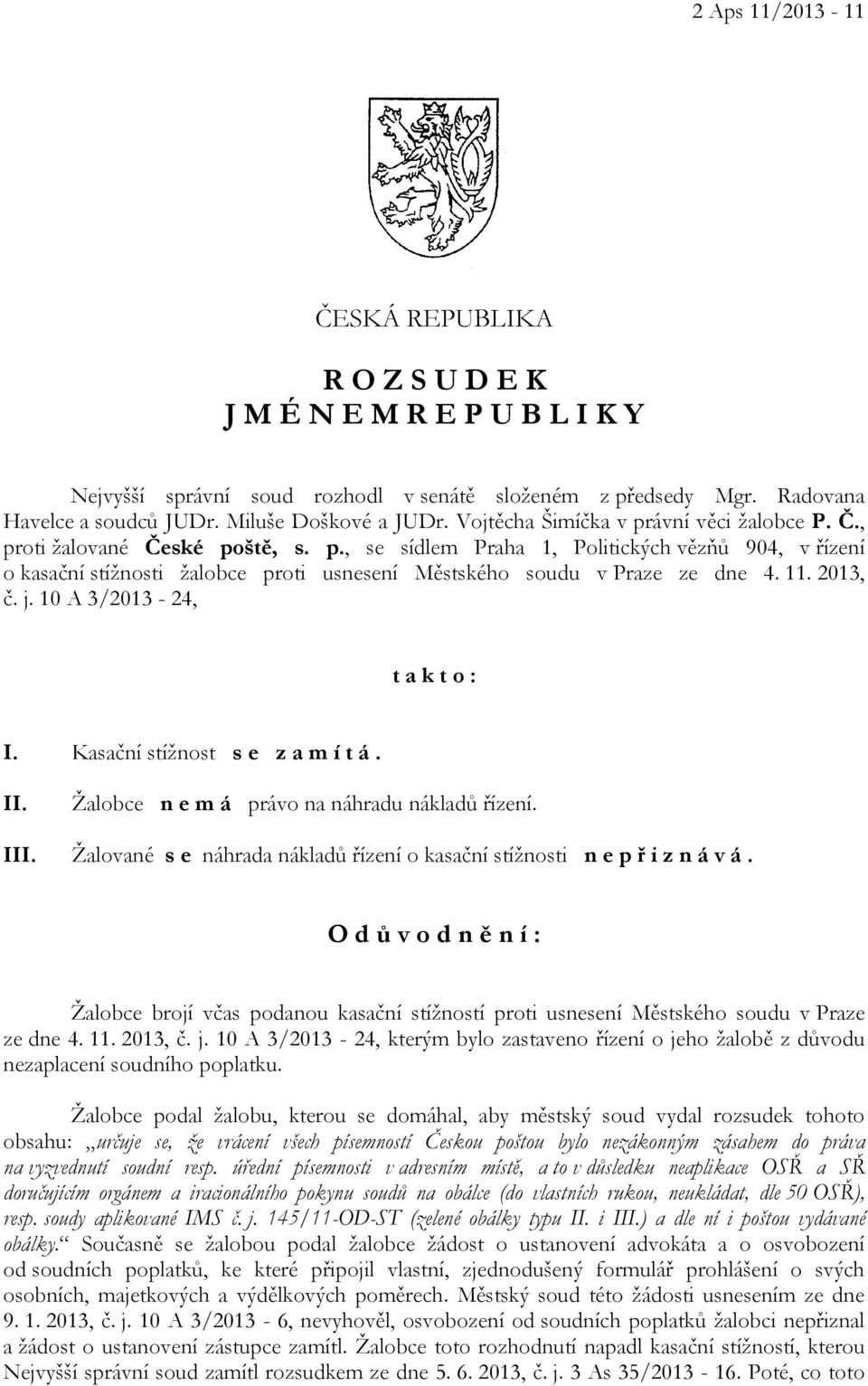 11. 2013, č. j. 10 A 3/2013-24, t a k t o : I. Kasační stížnost s e z a m í t á. II. Žalobce n e m á právo na náhradu nákladů řízení. III.