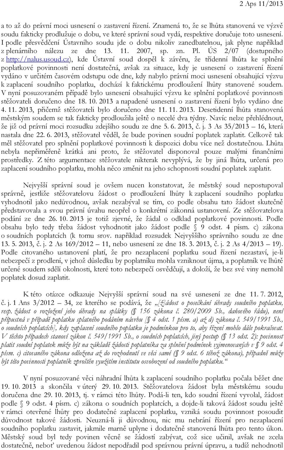 I podle přesvědčení Ústavního soudu jde o dobu nikoliv zanedbatelnou, jak plyne například z plenárního nálezu ze dne 13. 11. 2007, sp. zn. Pl. ÚS 2/07 (dostupného z http://nalus.usoud.