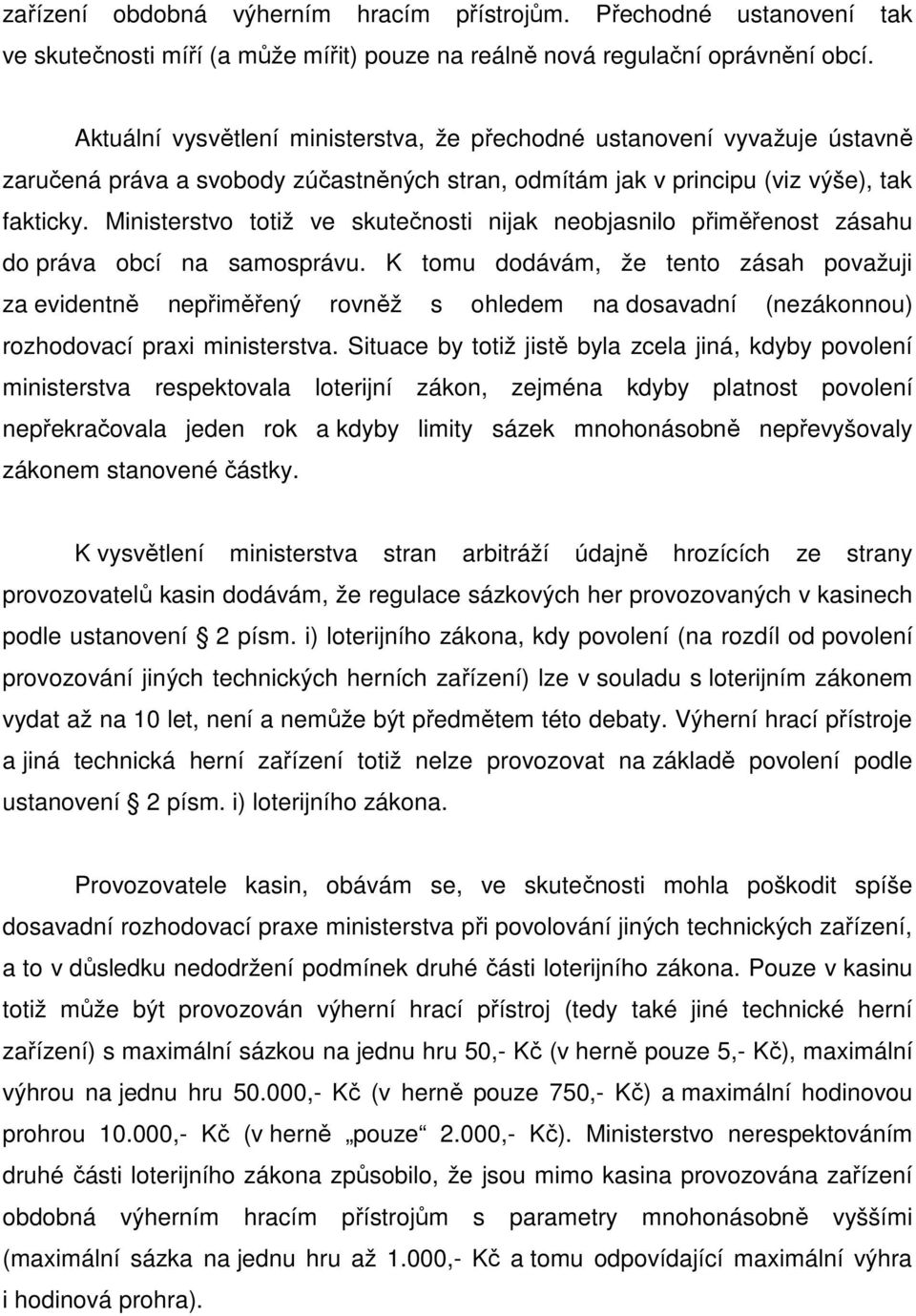 Ministerstvo totiž ve skutečnosti nijak neobjasnilo přiměřenost zásahu do práva obcí na samosprávu.