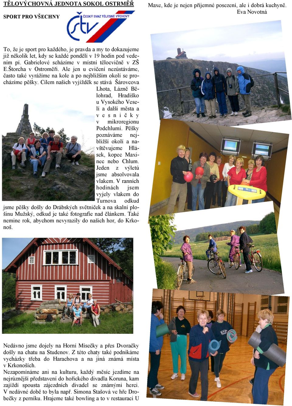 Štorcha v Ostroměři. Ale jen u cvičení nezůstáváme, často také vyrážíme na kole a po nejbližším okolí se procházíme pěšky.