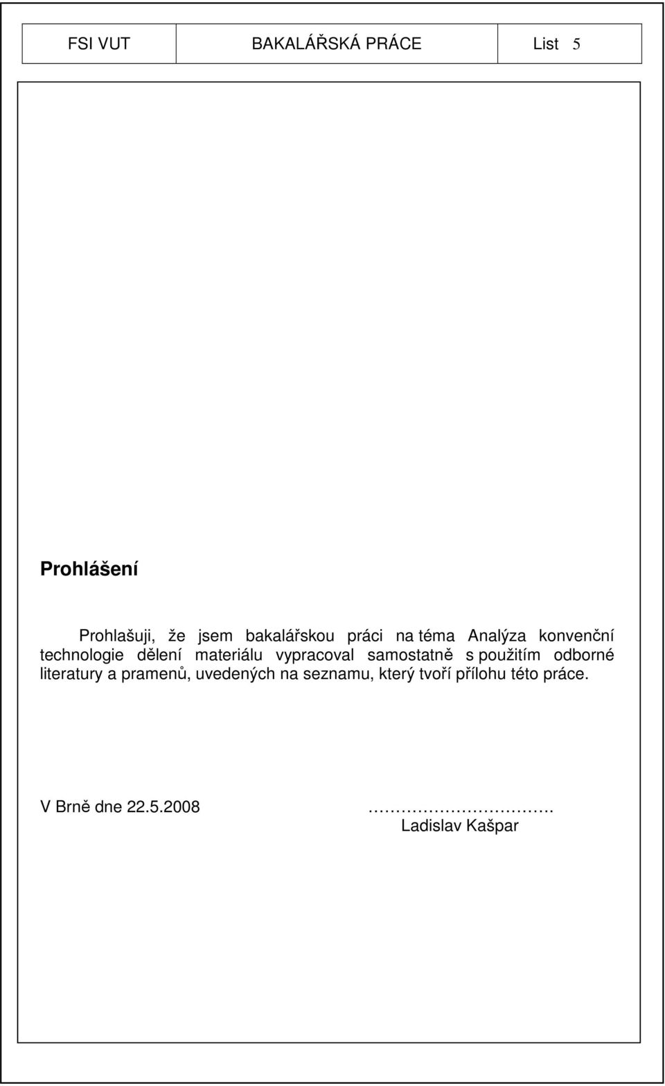 vypracoval samostatně s použitím odborné literatury a pramenů, uvedených