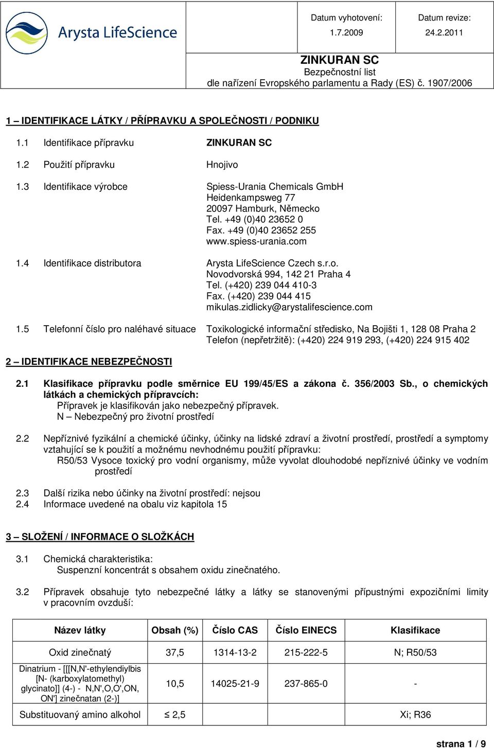 4 Identifikace distributora Arysta LifeScience Czech s.r.o. Novodvorská 994, 142 21 Praha 4 Tel. (+420) 239 044 410-3 Fax. (+420) 239 044 415 mikulas.zidlicky@arystalifescience.com 1.