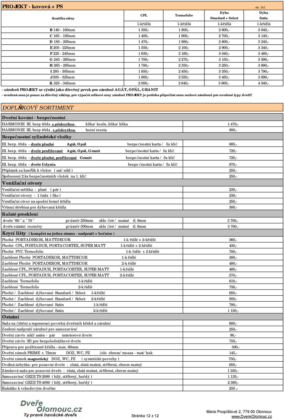 325 345mm 2 000, 2 640, 3 600, zárubeň PROJEKT se výrábí jako dřevěný prvek pro zárubně AGÁT, OPÁL, GRANIT uvedená cena je pouze za dřevěný záklop, pro výpočet celkové ceny zárubně PROJEKT je potřeba