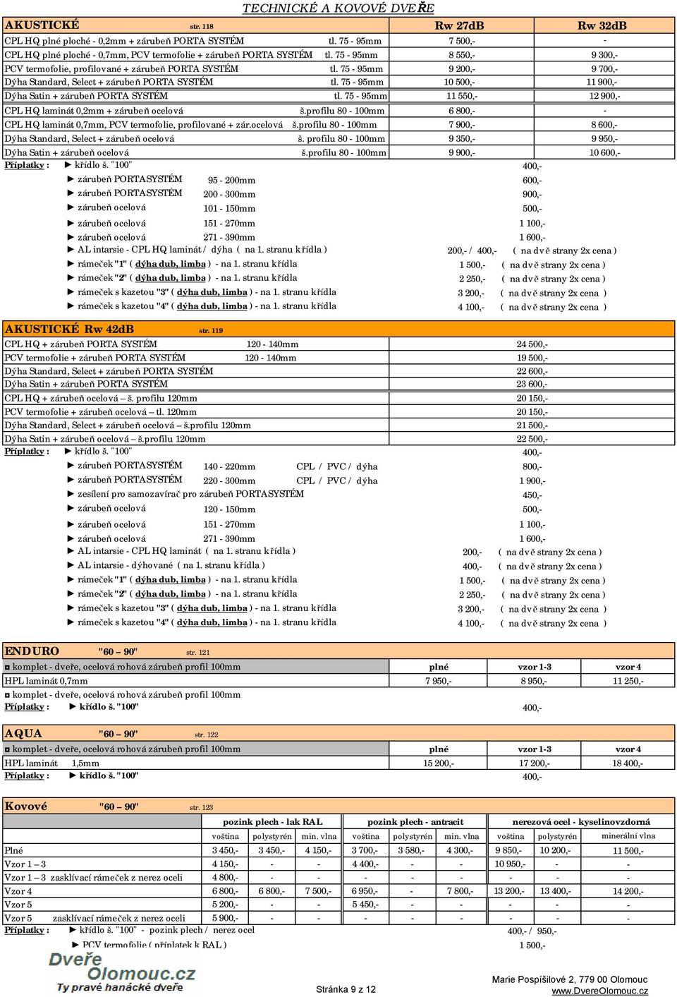 profilu 80 100mm 9 900, 10 600, 400, zárubeň PORTASYSTÉM 95 200mm 600, zárubeň PORTASYSTÉM 200 300mm 900, zárubeň ocelová 101 150mm 500, zárubeň ocelová 151 270mm zárubeň ocelová 271 390mm AL