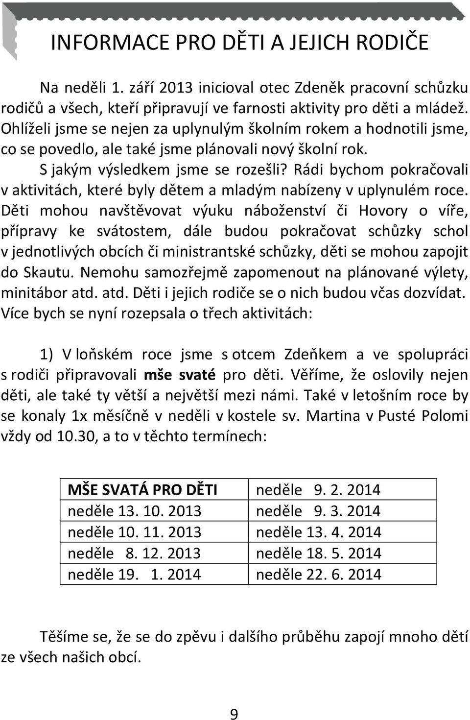 Rádi bychom pokračovali v aktivitách, které byly dětem a mladým nabízeny v uplynulém roce.