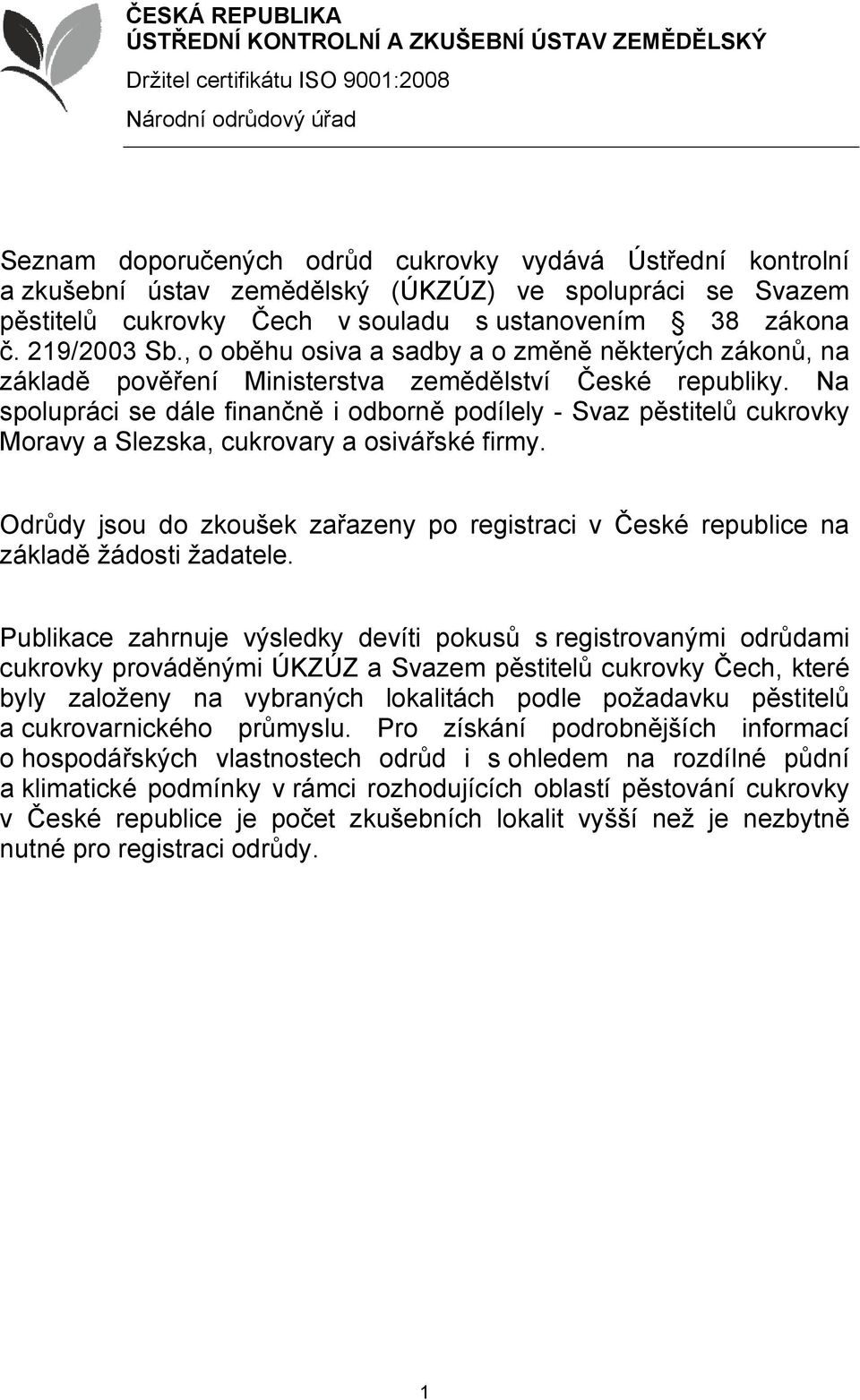 , o oběhu osiva a sadby a o změně některých zákonů, na základě pověření Ministerstva zemědělství České republiky.