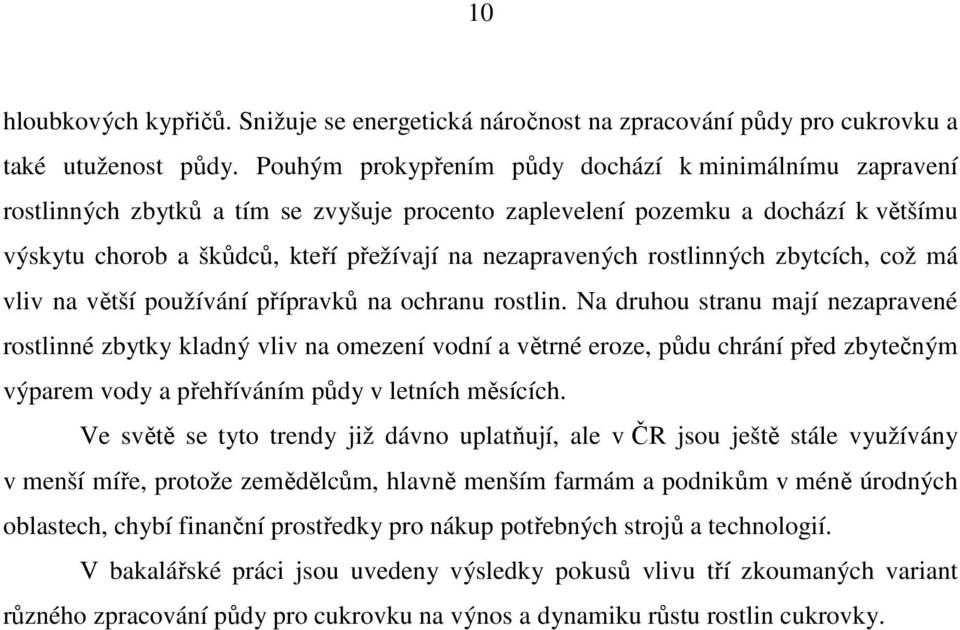 rostlinných zbytcích, což má vliv na větší používání přípravků na ochranu rostlin.