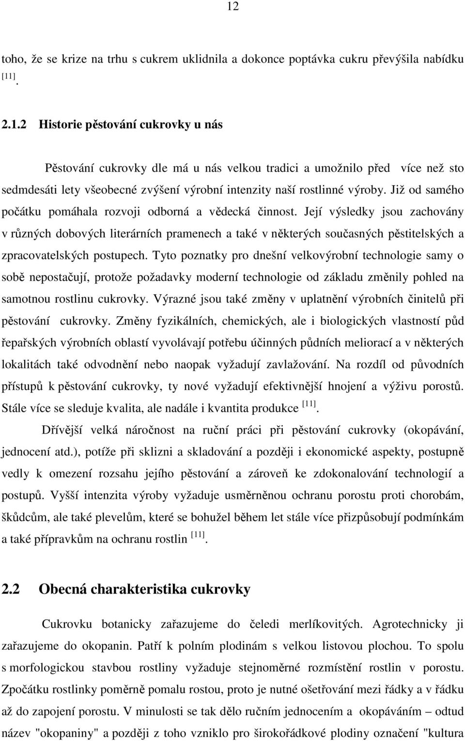 Její výsledky jsou zachovány v různých dobových literárních pramenech a také v některých současných pěstitelských a zpracovatelských postupech.