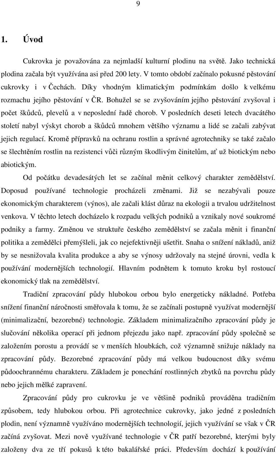 V posledních deseti letech dvacátého století nabyl výskyt chorob a škůdců mnohem většího významu a lidé se začali zabývat jejich regulací.