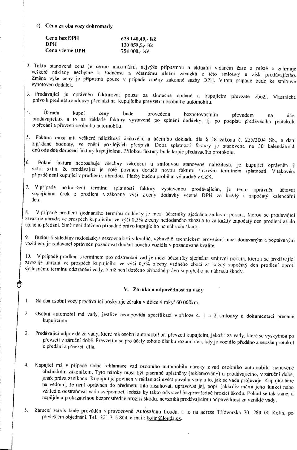 prodávajícího, Změna výše ceny je přípustná pouze v případě změny zákonné sazby DPH. V tom případě bude ke smlouvě vyhotoven dodatek. 3.