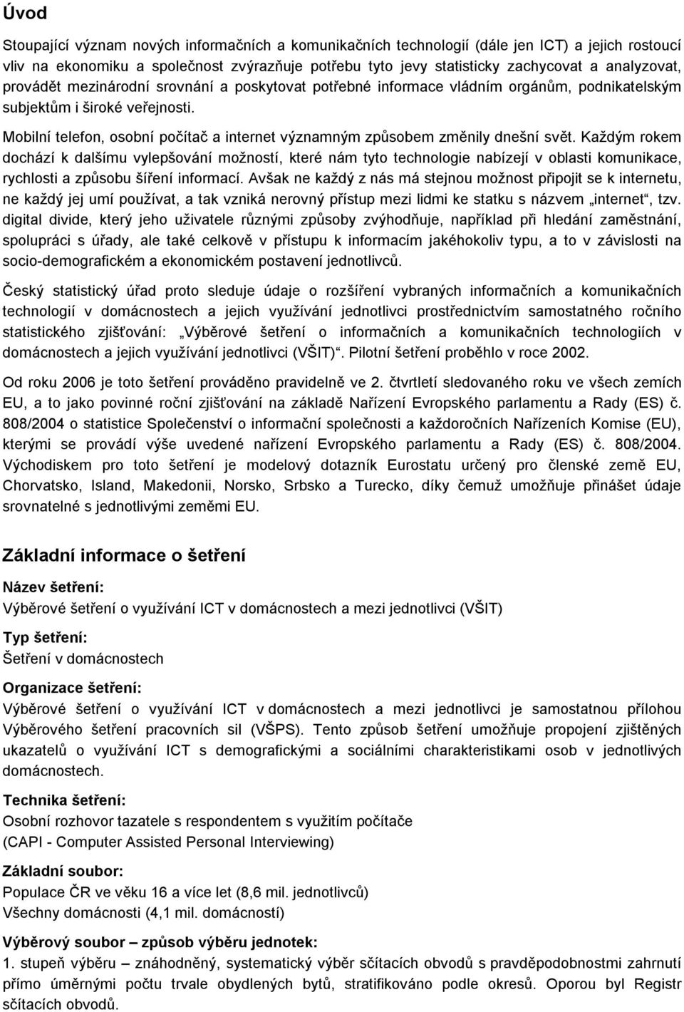 Mobilní telefon, osobní počítač a internet významným způsobem změnily dnešní svět.