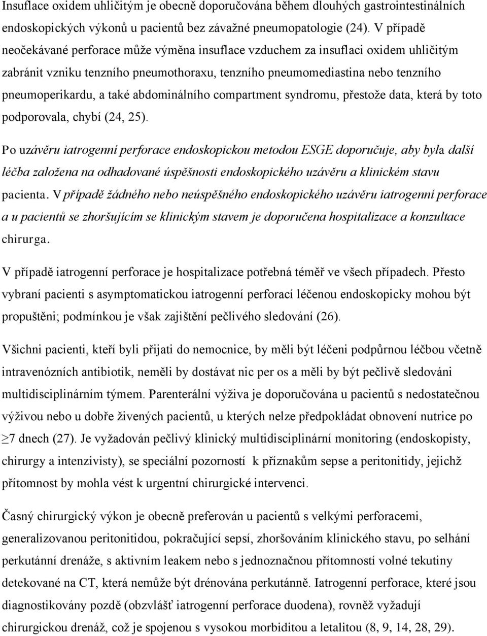 abdominálního compartment syndromu, přestože data, která by toto podporovala, chybí (24, 25).