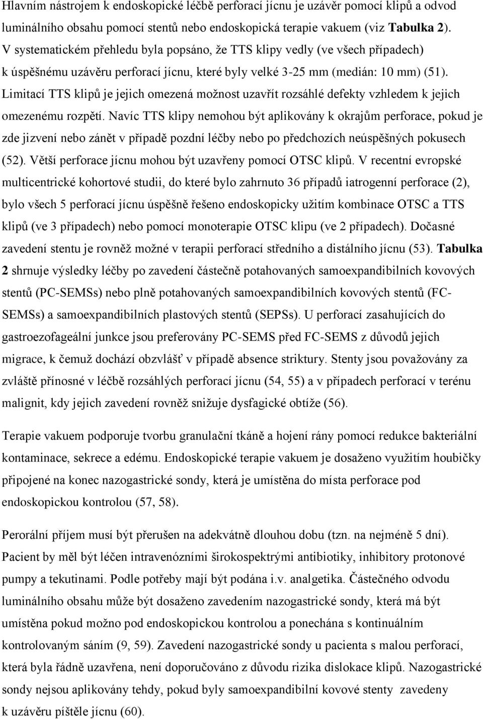 Limitací TTS klipů je jejich omezená možnost uzavřít rozsáhlé defekty vzhledem k jejich omezenému rozpětí.