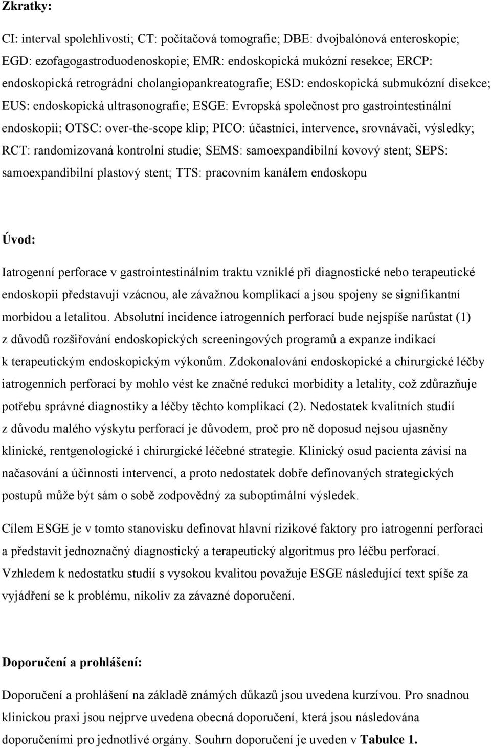 účastníci, intervence, srovnávači, výsledky; RCT: randomizovaná kontrolní studie; SEMS: samoexpandibilní kovový stent; SEPS: samoexpandibilní plastový stent; TTS: pracovním kanálem endoskopu Úvod: