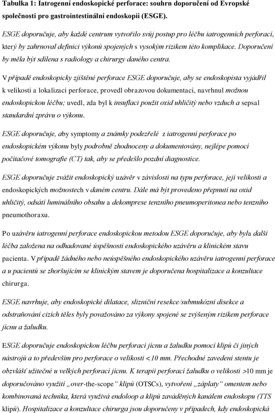 Doporučení by měla být sdílena s radiology a chirurgy daného centra.