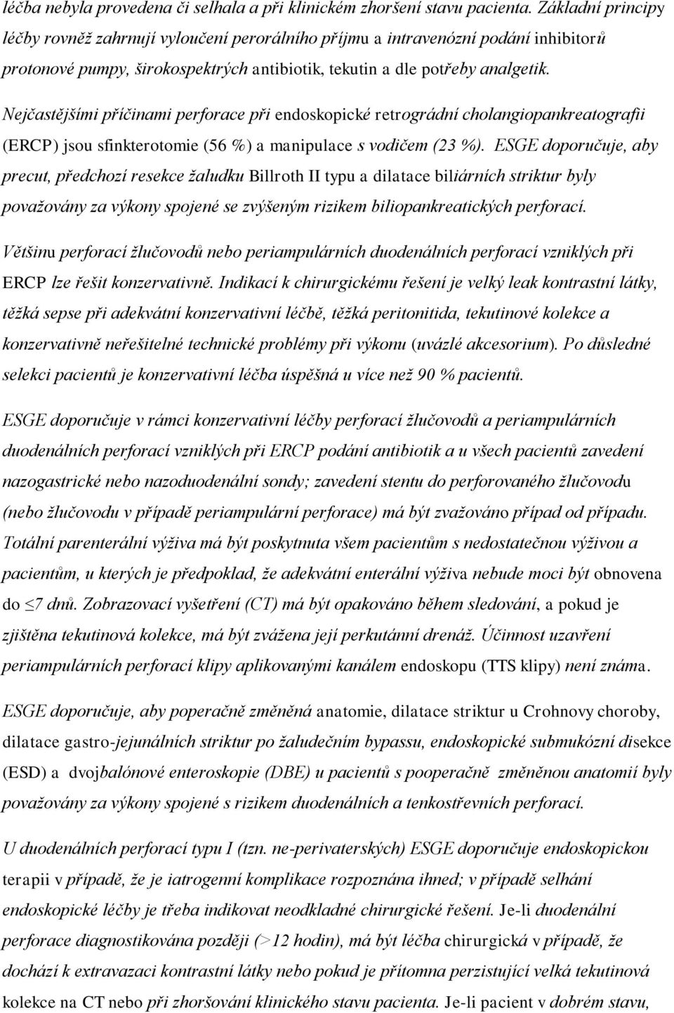 Nejčastějšími příčinami perforace při endoskopické retrográdní cholangiopankreatografii (ERCP) jsou sfinkterotomie (56 %) a manipulace s vodičem (23 %).