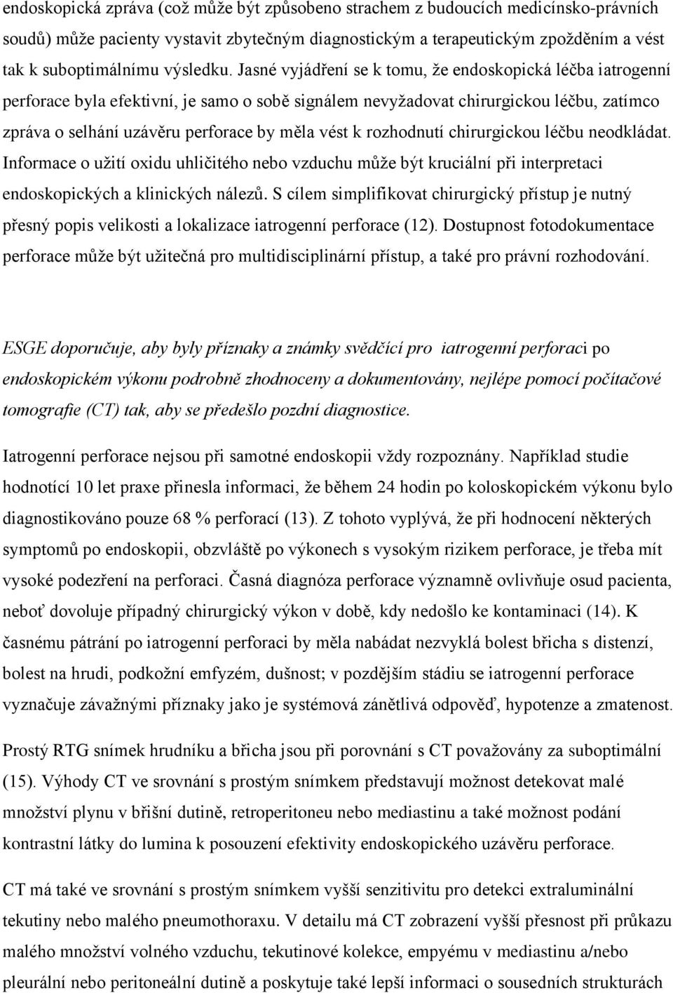 Jasné vyjádření se k tomu, že endoskopická léčba iatrogenní perforace byla efektivní, je samo o sobě signálem nevyžadovat chirurgickou léčbu, zatímco zpráva o selhání uzávěru perforace by měla vést k