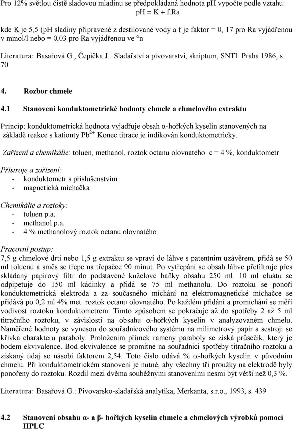: Sladařství a pivovarství, skriptum, SNTL Praha 1986, s. 70 4. Rozbor chmele 4.