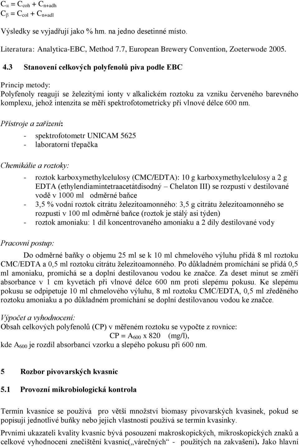 spektrofotometricky při vlnové délce 600 nm.
