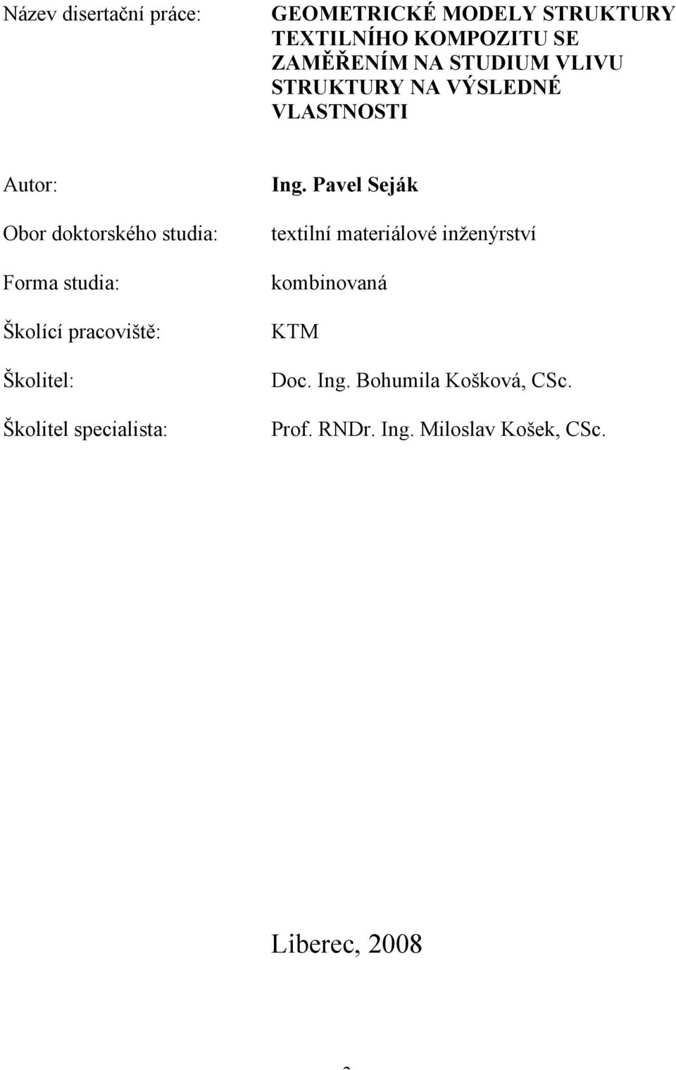 Školící pracoviště: Školitel: Školitel specialista: Ing.