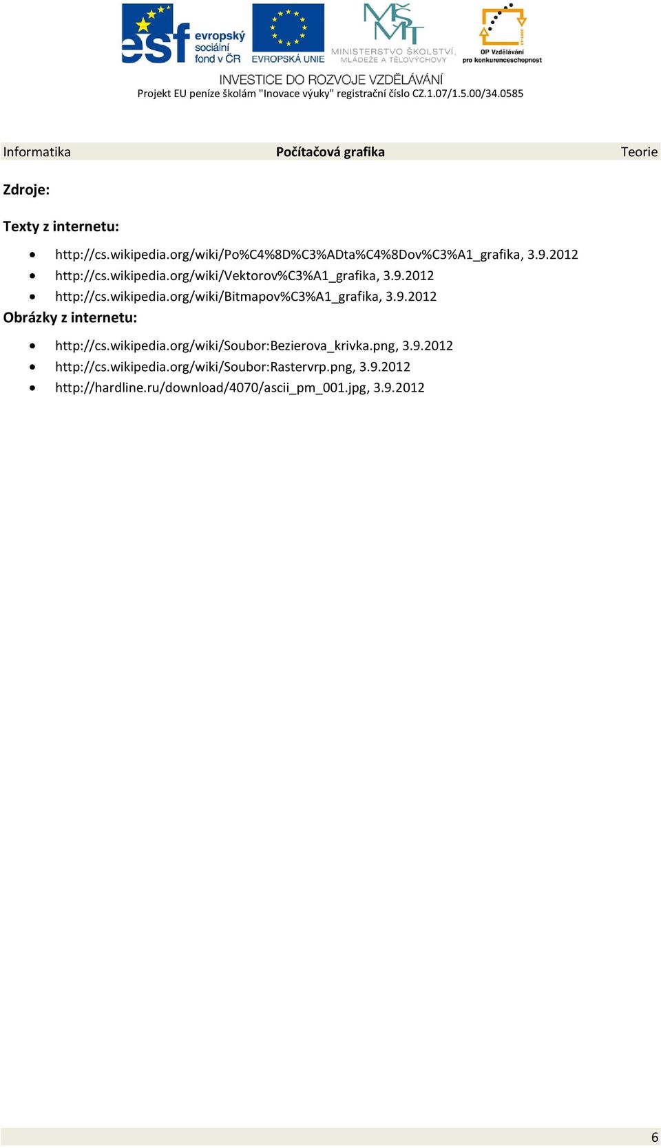 9.2012 Obrázky z internetu: http://cs.wikipedia.org/wiki/soubor:bezierova_krivka.png, 3.9.2012 http://cs.