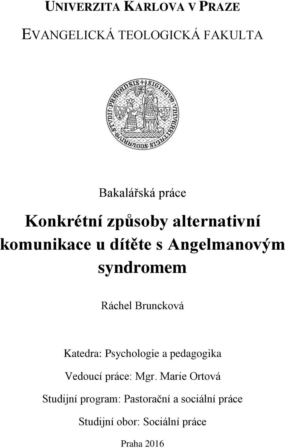 Ráchel Bruncková Katedra: Psychologie a pedagogika Vedoucí práce: Mgr.