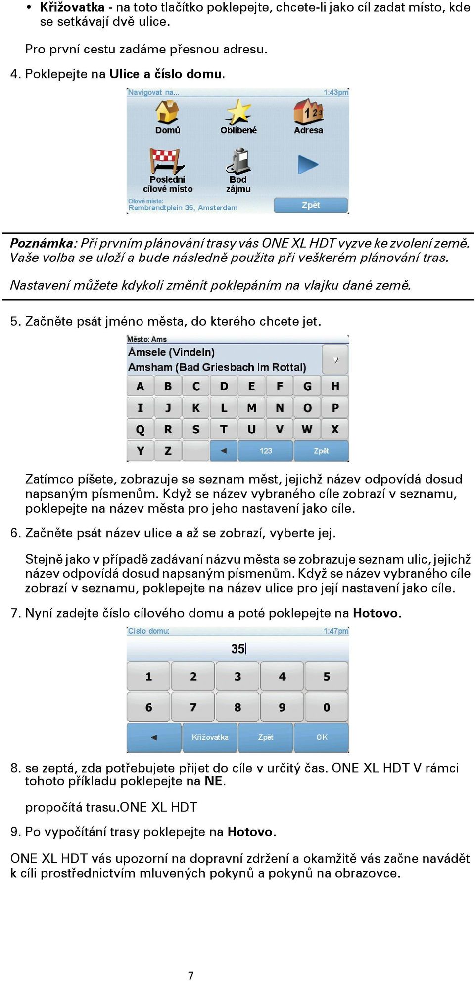 Nastavení můžete kdykoli změnit poklepáním na vlajku dané země. 5. Začněte psát jméno města, do kterého chcete jet.