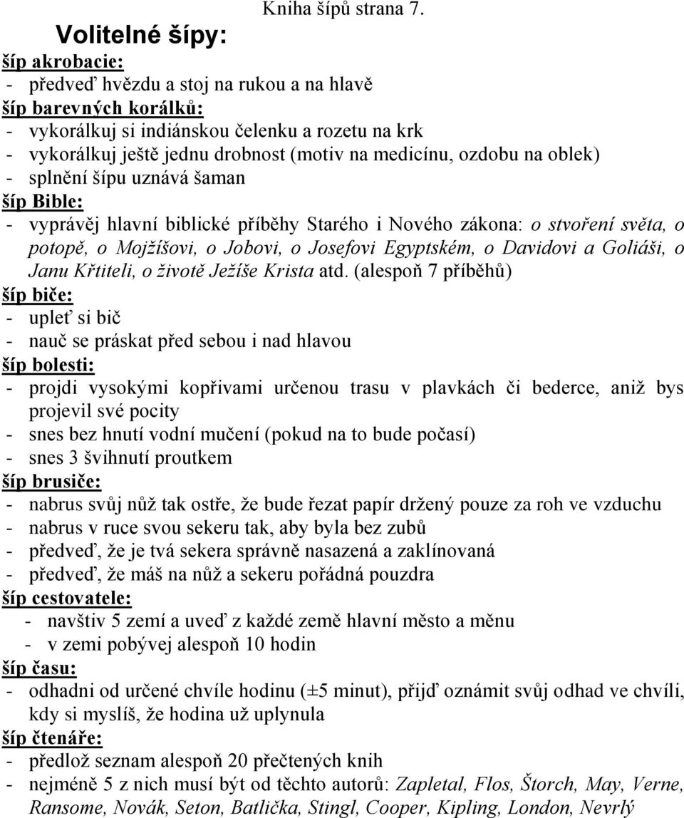 medicínu, ozdobu na oblek) - splnění šípu uznává šaman šíp Bible: - vyprávěj hlavní biblické příběhy Starého i Nového zákona: o stvoření světa, o potopě, o Mojžíšovi, o Jobovi, o Josefovi Egyptském,