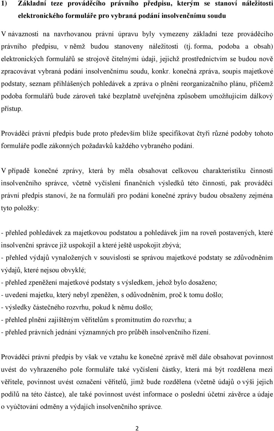 forma, podoba a obsah) elektronických formulářů se strojově čitelnými údaji, jejichž prostřednictvím se budou nově zpracovávat vybraná podání insolvenčnímu soudu, konkr.