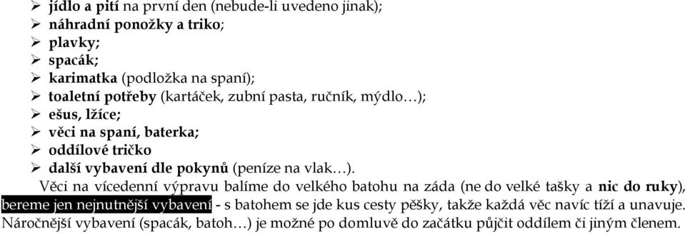 Věci na vícedenní výpravu balíme do velkého batohu na záda (ne do velké tašky a nic do ruky), bereme jen nejnutnější vybavení - s batohem se jde