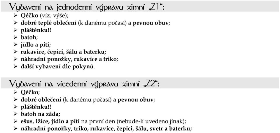 Vybavení na vícedenní výpravu zimní Z2 : Qéčko; dobré oblečení (k danému počasí) a pevnou obuv; pláštěnku!