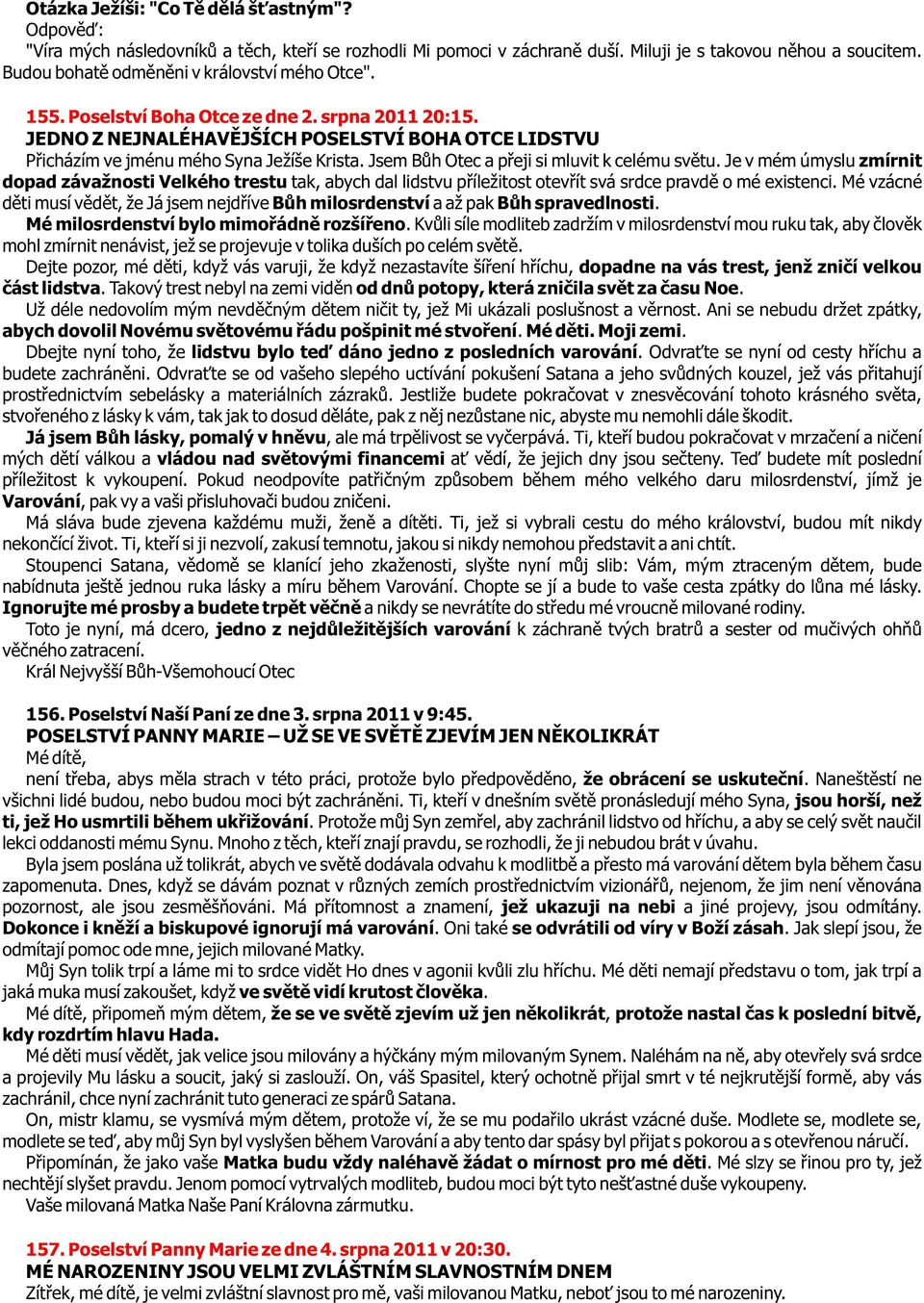 Jsem Bùh Otec a pøeji si mluvit k celému svìtu. Je v mém úmyslu zmírnit dopad závažnosti Velkého trestu tak, abych dal lidstvu pøíležitost otevøít svá srdce pravdì o mé existenci.