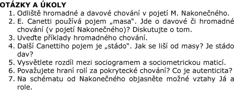 Další Canettiho pojem je stádo. Jak se liší od masy? Je stádo dav? 5.