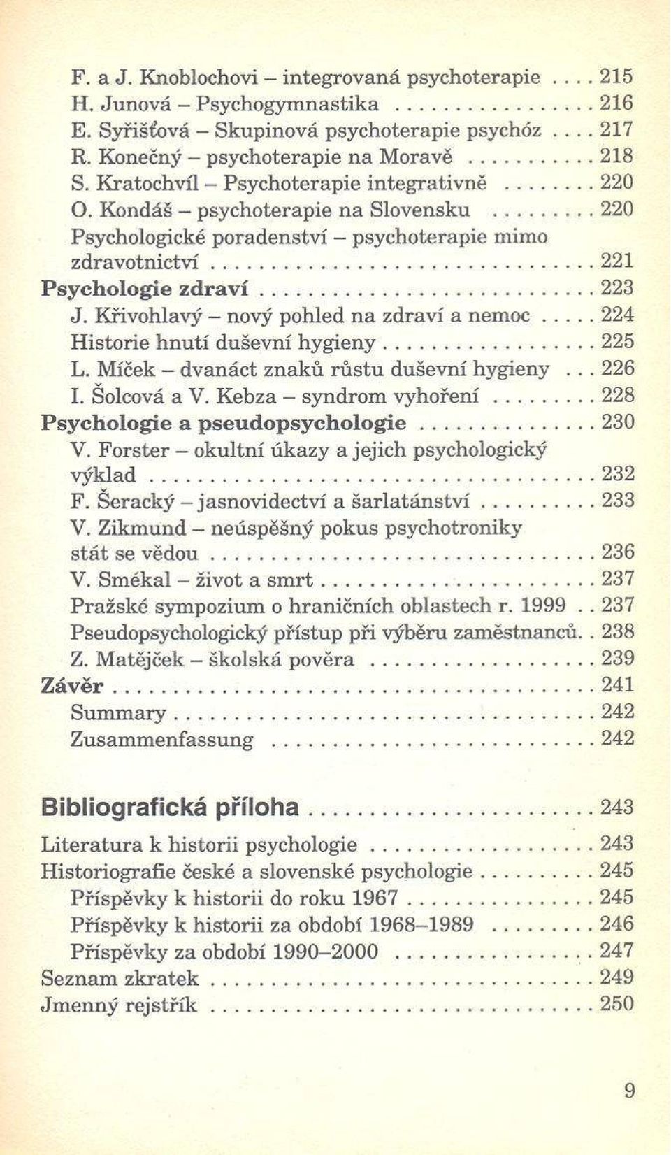 .. 223 J. Křivohlavý - nový pohled n a zdraví a n e m o c...224 Historie h n u tí duševní h y g ien y...225 L. Míček - dvanáct znaků rů stu duševní hygieny... 226 I. Šolcová a V.