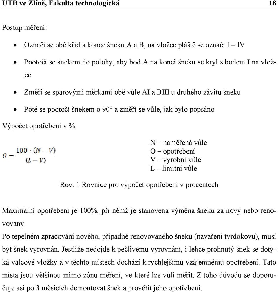 výrobní vůle L limitní vůle Rov. 1 Rovnice pro výpočet opotřebení v procentech Maximální opotřebení je 100%, při němž je stanovena výměna šneku za nový nebo renovovaný.