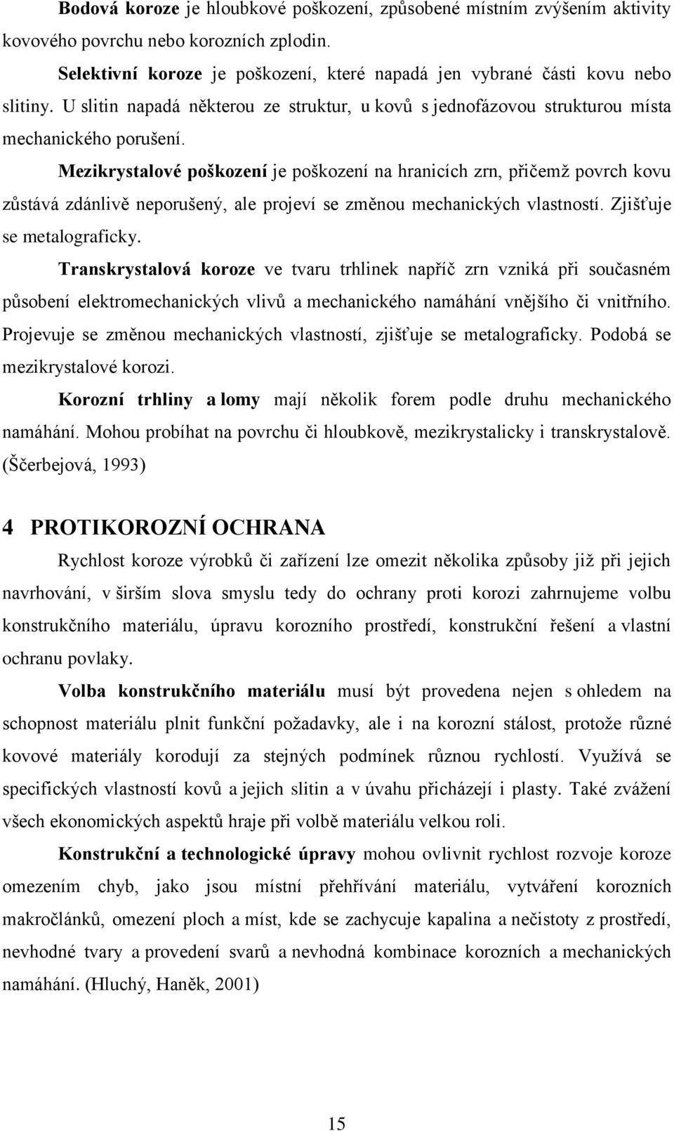 Mezikrystalové poškození je poškození na hranicích zrn, přičemž povrch kovu zůstává zdánlivě neporušený, ale projeví se změnou mechanických vlastností. Zjišťuje se metalograficky.