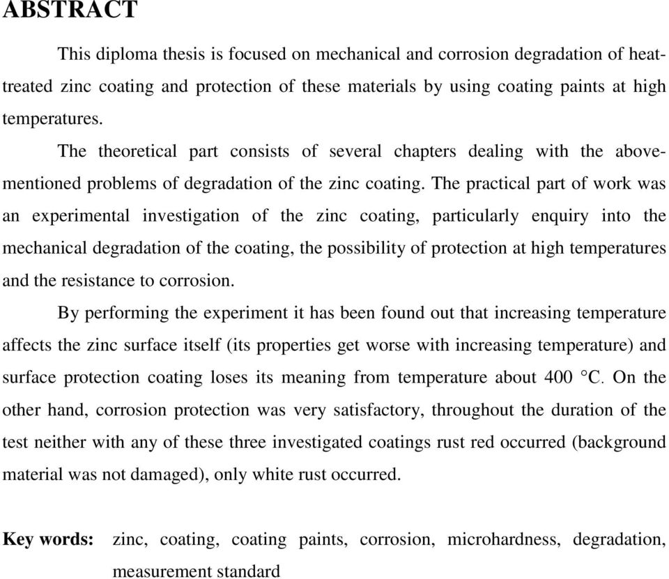 The practical part of work was an experimental investigation of the zinc coating, particularly enquiry into the mechanical degradation of the coating, the possibility of protection at high