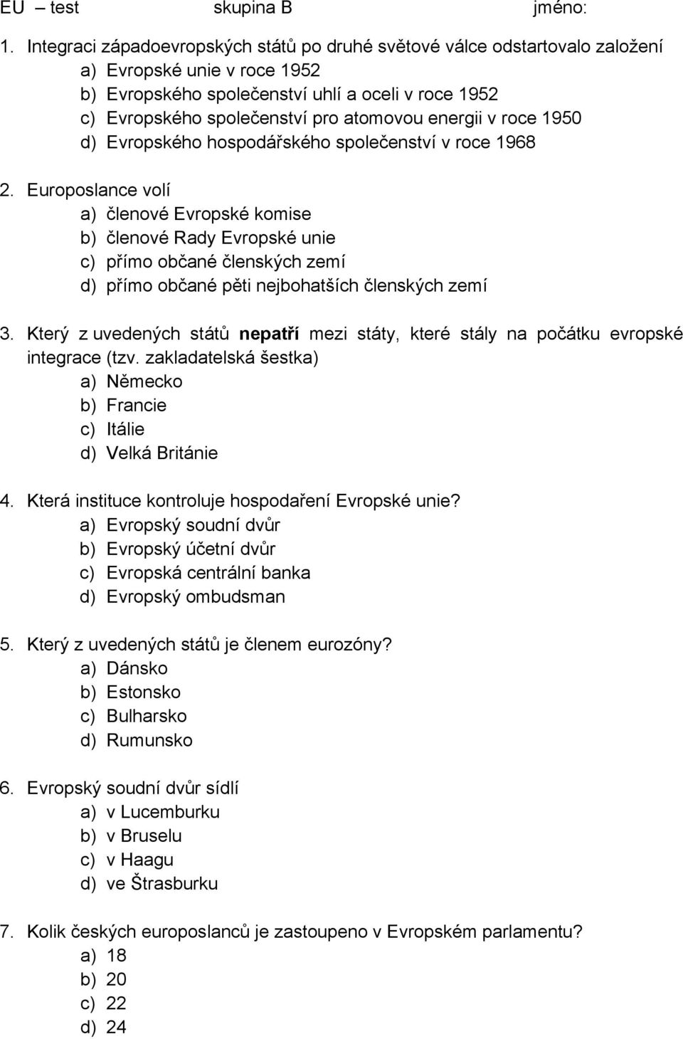 energii v roce 1950 d) Evropského hospodářského společenství v roce 1968 2.