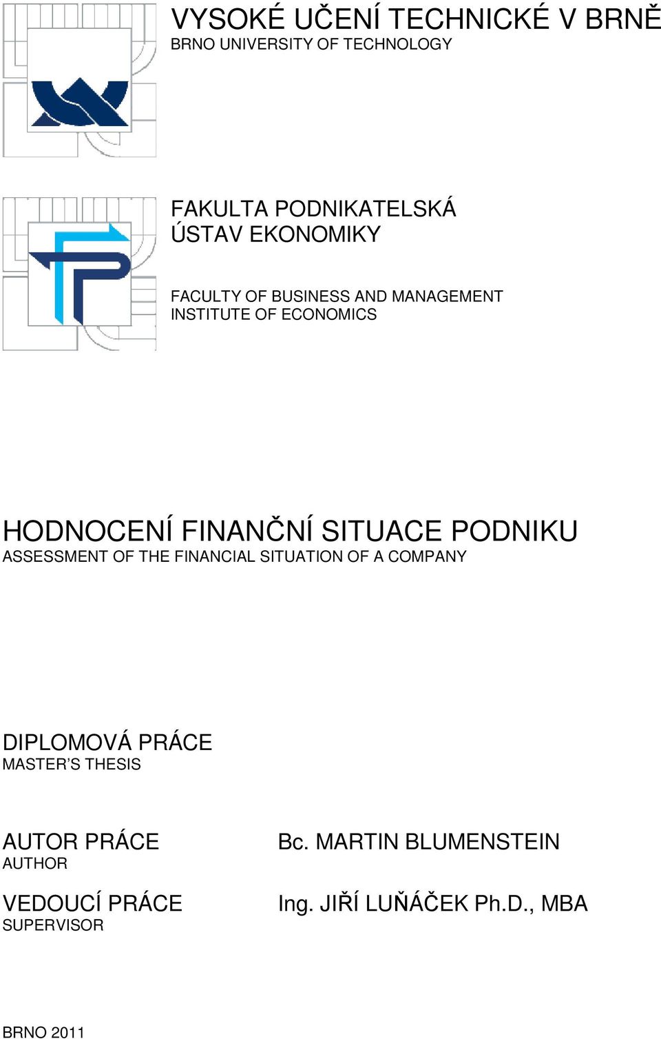 PODNIKU ASSESSMENT OF THE FINANCIAL SITUATION OF A COMPANY DIPLOMOVÁ PRÁCE MASTER S THESIS