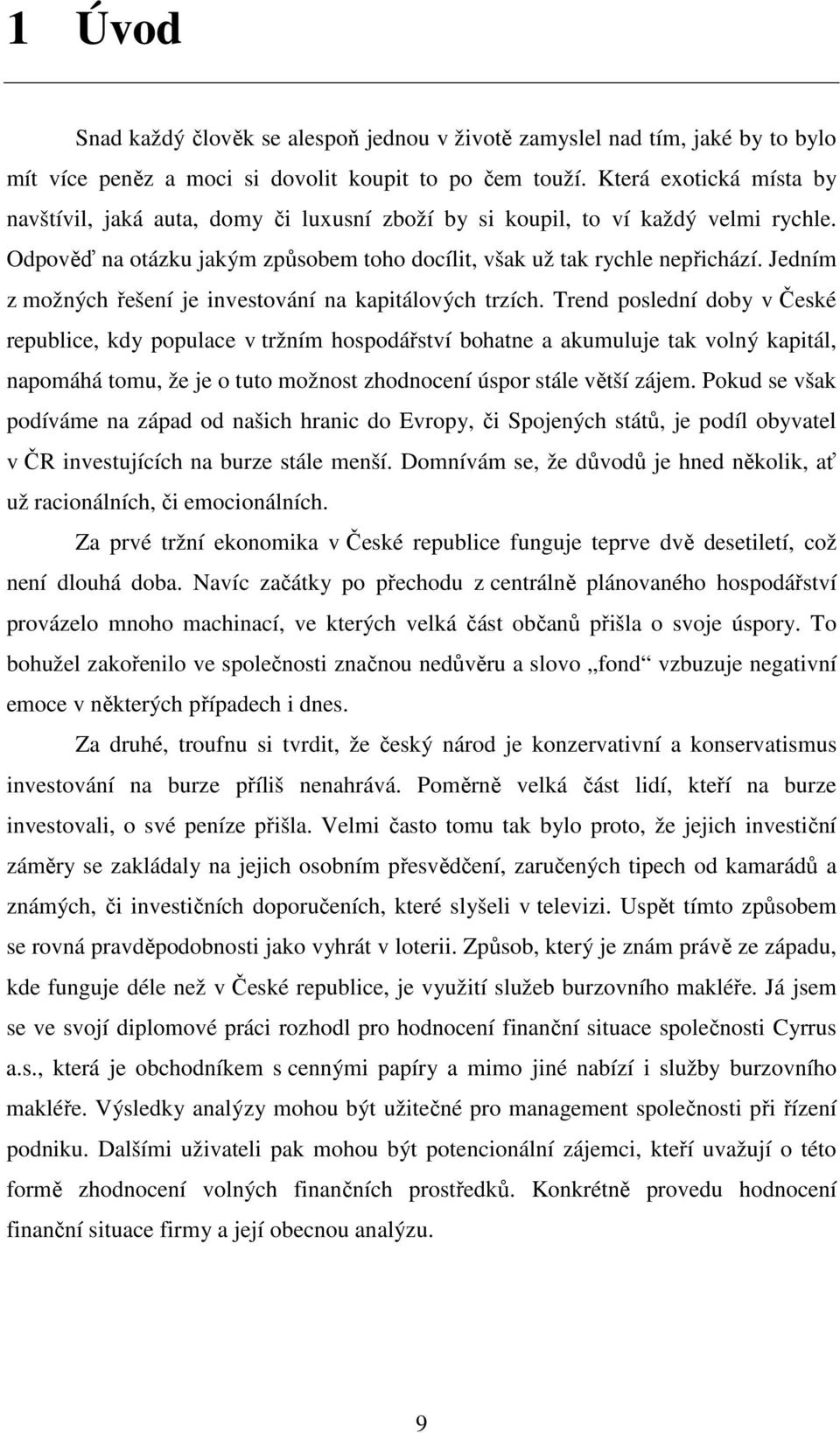 Jedním z možných řešení je investování na kapitálových trzích.