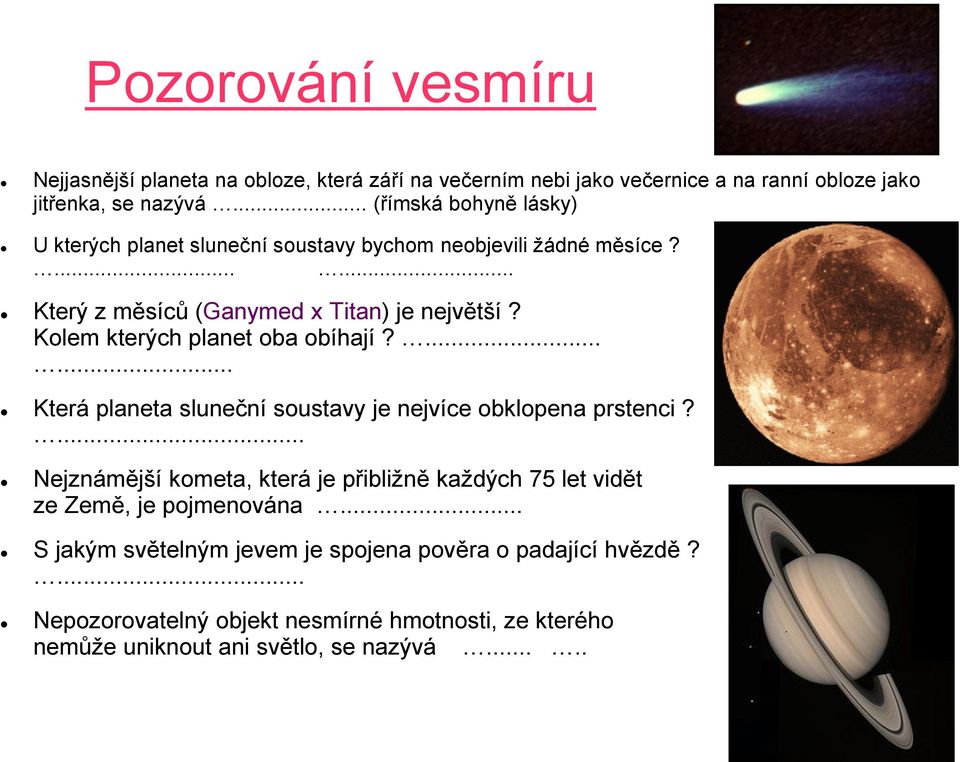 Kolem kterých planet oba obíhají?...... Která planeta sluneční soustavy je nejvíce obklopena prstenci?