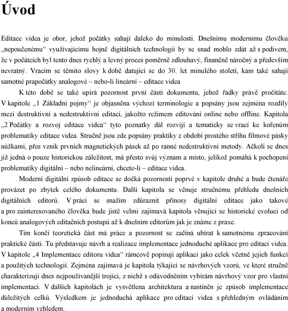 náročný a především nevratný. Vracím se těmito slovy k době datující se do 30.